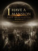 I Have a Mansion in the Post-apocalyptic World (Novel)