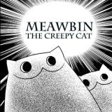Meawbin the Creepy Cat